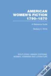 American Women'S Fiction, 1790-1870