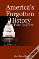 America'S Forgotten History: Part Two. Rupture