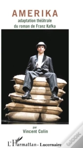 Amerika ; Adaptation Théâtrale Du Roman De Franz Kafka