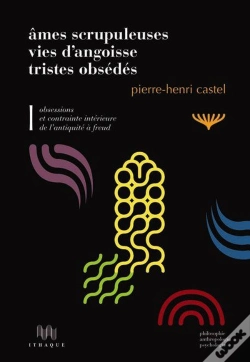 Capa do artigo Âmes Scrupuleuses, Vies D'Angoisse, Tristes Obsédés Tome 1 ; Obsessions Et Contraintes Intérieures De L'Antiquité À Freud