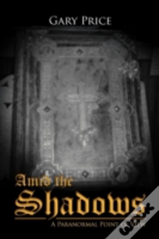 Amid The Shadows: A Paranormal Point Of View