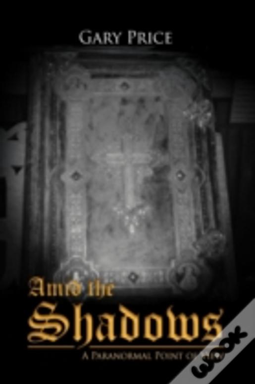 Amid The Shadows: A Paranormal Point Of View