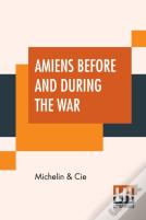 Amiens Before And During The War