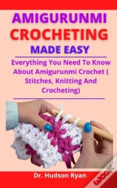 Amigurumi Crocheting Made Easy