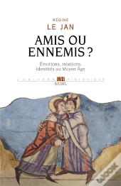 Amis Ou Ennemis ? Emotions, Relations, Identités Au Moyen Age