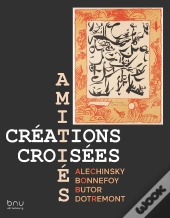 Amitiés, Créations Croisées : Alechinsky, Bonnefoy, Butor, Dotremont