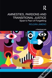 Amnesties, Pardons And Transitional Justice