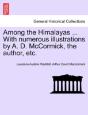Among The Himalayas ... With Numerous Illustrations By A. D. Mccormick, The Author, Etc. - Preview
