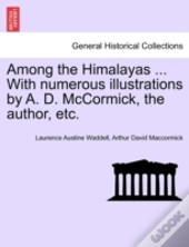 Among The Himalayas ... With Numerous Illustrations By A. D. Mccormick, The Author, Etc.