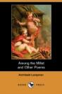 Among The Millet And Other Poems (Dodo Press) - Preview
