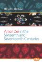 Amor Dei In The Sixteenth And Seventeenth Centuries - Preview