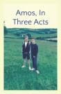 Amos, In Three Acts - Preview