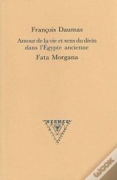 Amour De La Vie Et Sens Du Divin Dans L'Egypte Ancienne