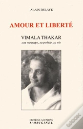 Amour Et Liberté ; Vimala Thakar, Son Message, Sa Vie
