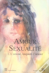 Amour Et Sexualité T.1 ; L'Amour, Toujours L'Amour