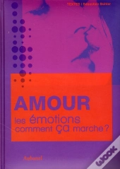 Amour. Les Emotions, Comment Ca Marche