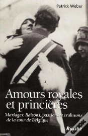 Capa do artigo Amours Royales Et Princières ; Mariages, Liaisons, Passions Et Trahisons De La Cour De Belgique