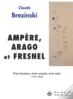 Capa do artigo Ampère,Arago Et Fresnel ; Trois Hommes, Trois Savants, Trois Amis, 1775-1853
