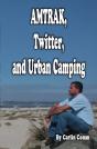 Amtrak, Twitter, And Urban Camping - Preview