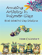 Amusing Artistry With Polymer Clay - Preview
