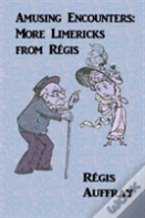 Amusing Encounters: More Limericks From Regis