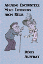 Amusing Encounters: More Limericks From Regis - Preview