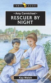 Amy Carmichael: Rescuer By Night