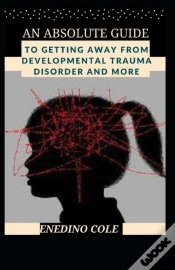 Capa do artigo An Absolute Guide To Getting Away From Developmental Trauma Disorder And More