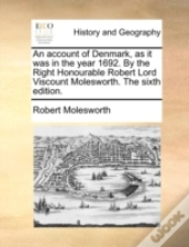 An Account Of Denmark, As It Was In The