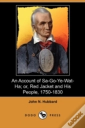 An Account Of Sa-Go-Ye-Wat-Ha; Or, Red J