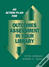 An Action Plan For Outcomes Assessment In Your Library