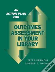 An Action Plan For Outcomes Assessment In Your Library