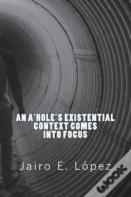 An A'Hole'S Existential Context Comes Into Focus