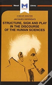 An Analysis Of Jacques Derrida'S Structure, Sign, And Play In The Discourse Of The Human Sciences