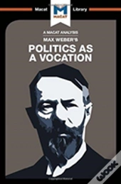 An Analysis Of Max Weber'S Politics As A Vocation