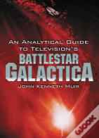 An Analytical Guide To Television'S Battlestar Galactica