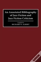 An Annotated Bibliography Of Jazz Fiction And Jazz Fiction Criticism