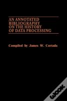 An Annotated Bibliography On The History Of Data Processing.