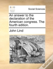 An Answer To The Declaration Of The American Congress. The Fourth Edition.