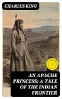 An Apache Princess: A Tale Of The Indian Frontier - Preview