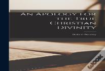 An Apology For The True Christian Divinity
