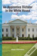An Apprentice Dictator In The White House