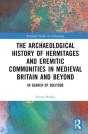 An Archaeological History Of Hermitages And Eremitic Communities In Medieval Britain And Beyond - Preview