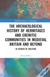 An Archaeological History Of Hermitages And Eremitic Communities In Medieval Britain And Beyond