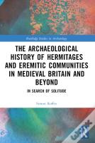 An Archaeological History Of Hermitages And Eremitic Communities In Medieval Britain And Beyond