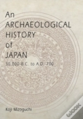 An Archaeological History Of Japan, 30,000 B.C. To A.D. 700