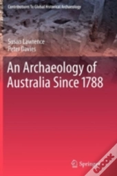 An Archaeology Of Australia Since 1788