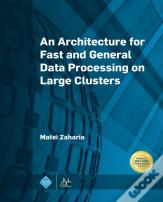 An Architecture For Fast And General Data Processing On Large Clusters