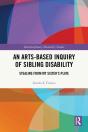 An Arts-Based Inquiry Of Sibling Disability - Preview