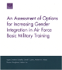 An Assessment Of Options For Increasing Gender Integration In Air Force Basic Military Training - Preview